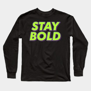 Stay Bold Long Sleeve T-Shirt